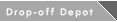 [ Drop-off Depot ]